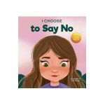 I Choose to Say No: A Rhyming Picture Book About Personal Body Safety, Consent, Safe and Unsafe Touch, Private Parts, and Respectful Relat - Elizabeth Estrada