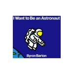 I Want to Be an Astronaut - Byron Barton