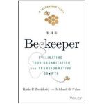 The Beekeeper: Pollinating Your Organization for Transformative Growth - Michael G. Frino