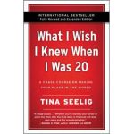 What I Wish I Knew When I Was 20 - 10th Anniversary Edition: A Crash Course on Making Your Place in the World - Tina Seelig