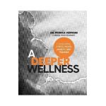 A Deeper Wellness: Conquering Stress, Mood, Anxiety and Traumas - Monica Vermani C. Psych