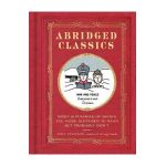 Abridged Classics: Brief Summaries of Books You Were Supposed to Read But Probably Didn't - John Atkinson