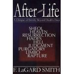 After Life: A Glimpse of Eternity Beyond Death's Door - F. Lagard Smith