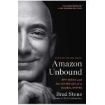 Amazon Unbound: Jeff Bezos and the Invention of a Global Empire - Brad Stone