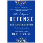 An Elegant Defense: The Extraordinary New Science of the Immune System: A Tale in Four Lives - Matt Richtel