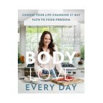 Body Love Every Day: Choose Your Life-Changing 21-Day Path to Food Freedom - Kelly Leveque