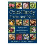 Cold-Hardy Fruits and Nuts: 50 Easy-To-Grow Plants for the Organic Home Garden or Landscape - Allyson Levy