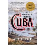 Cuba: An American History - Ada Ferrer