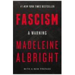 Fascism: A Warning - Madeleine Albright