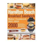 Hamilton Beach Breakfast Sandwich Maker Cookbook 2021-2022: 2000-Day Easy, Vibrant & Mouthwatering Sandwich, Omelet and Burger Recipes to Boost Your E - Suilm Zom
