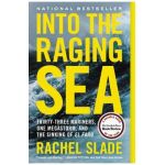 Into the Raging Sea: Thirty-Three Mariners, One Megastorm, and the Sinking of El Faro - Rachel Slade