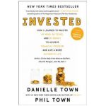 Invested: How I Learned to Master My Mind, My Fears, and My Money to Achieve Financial Freedom and Live a More Authentic Life (w - Danielle Town