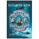 A Thousand Sisters: The Heroic Airwomen of the Soviet Union in World War II - Elizabeth Wein