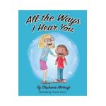 All the Ways I Hear You - Stephanie Marrufo