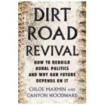 Dirt Road Revival: How to Rebuild Rural Politics and Why Our Future Depends on It - Chloe Maxmin
