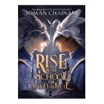 Rise of the School for Good and Evil - Soman Chainani