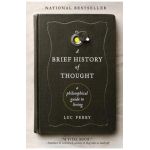 A Brief History of Thought: A Philosophical Guide to Living - Luc Ferry