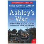 Ashley's War: The Untold Story of a Team of Women Soldiers on the Special Ops Battlefield - Gayle Tzemach Lemmon