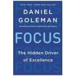 Focus: The Hidden Driver of Excellence - Daniel Goleman