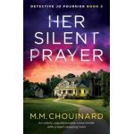 Her Silent Prayer: An utterly unputdownable crime thriller with a heart-stopping twist - M. M. Chouinard