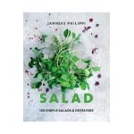 Salad: 100 Recipes for Simple Salads & Dressings - Janneke Philippi