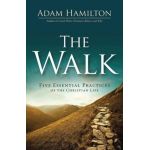 The Walk: Five Essential Practices of the Christian Life - Adam Hamilton