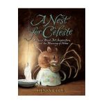 A Nest for Celeste: A Story about Art, Inspiration, and the Meaning of Home - Henry Cole