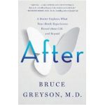 After: A Doctor Explores What Near-Death Experiences Reveal about Life and Beyond - Bruce Greyson