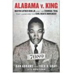 Alabama V. King: Martin Luther King Jr. and the Criminal Trial That Launched the Civil Rights Movement - David Fisher