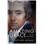 Amazing Grace: William Wilberforce and the Heroic Campaign to End Slavery - Eric Metaxas