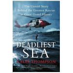 Deadliest Sea: The Untold Story Behind the Greatest Rescue in Coast Guard History - Kalee Thompson