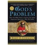 God's Problem: How the Bible Fails to Answer Our Most Important Question--Why We Suffer - Bart D. Ehrman