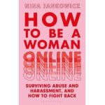 How to Be a Woman Online: Surviving Abuse and Harassment, and How to Fight Back - Nina Jankowicz