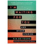 I'm Waiting for You: And Other Stories - Kim Bo-young