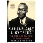 Kansas City Lightning: The Rise and Times of Charlie Parker - Stanley Crouch