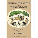 Lion, the Witch and the Wardrobe: A Celebration of the First Edition - C. S. Lewis