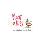 Plant a Kiss - Amy Krouse Rosenthal