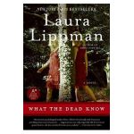 What the Dead Know - Laura Lippman