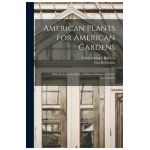 American Plants for American Gardens; Plant Ecology--the Study of Plants in Relation to Their Environment - Edith Adelaide 1881- Roberts