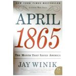 April 1865: The Month That Saved America - Jay Winik