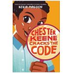 Chester Keene Cracks the Code - Kekla Magoon