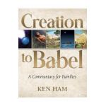 Creation to Babel: A Commentary for Families - Ken Ham
