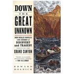 Down the Great Unknown: John Wesley Powell's 1869 Journey of Discovery and Tragedy Through the Grand Canyon - Edward Dolnick