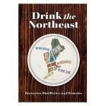 Drink the Northeast: The Ultimate Guide to Breweries, Distilleries, and Wineries in the Northeast - Carlo Devito