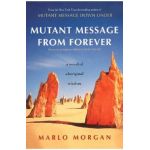 Mutant Message from Forever: A Novel of Aboriginal Wisom - Marlo Morgan