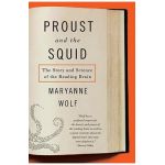 Proust and the Squid: The Story and Science of the Reading Brain - Maryanne Wolf