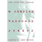 Run with the Hunted: Charles Bukowski Reader, a - Charles Bukowski