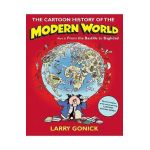 The Cartoon History of the Modern World, Part II: From the Bastille to Baghdad - Larry Gonick