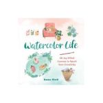 Watercolor Life: 40 Joy-Filled Lessons to Spark Your Creativity - Emma Block