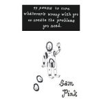 99 Poems to Cure Whatever's Wrong with You or Create The Problems You Need - Sam Pink